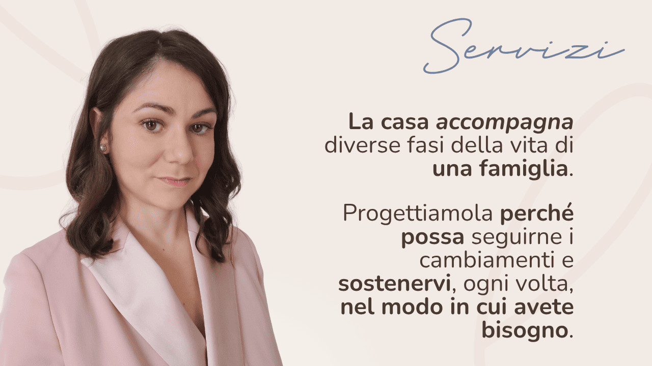 Enza Lacalamita, architetta, presenta i servizi di progettazione per famiglie.